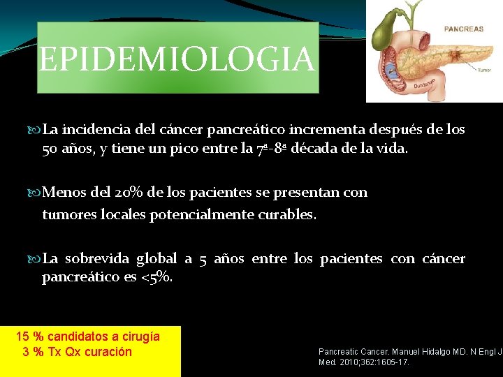 EPIDEMIOLOGIA La incidencia del cáncer pancreático incrementa después de los 50 años, y tiene