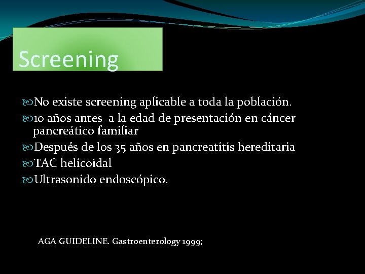 Screening No existe screening aplicable a toda la población. 10 años antes a la
