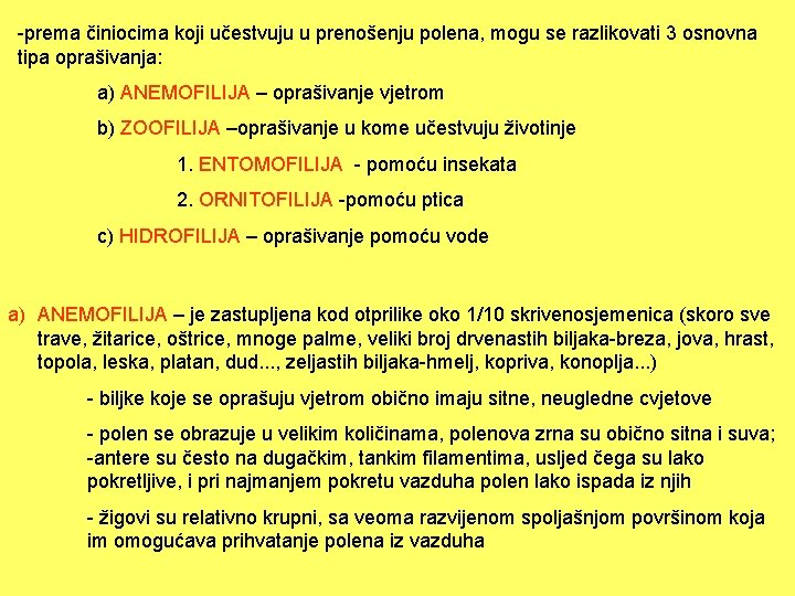 -prema činiocima koji učestvuju u prenošenju polena, mogu se razlikovati 3 osnovna tipa oprašivanja: