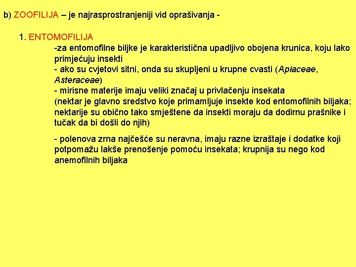 b) ZOOFILIJA – je najrasprostranjeniji vid oprašivanja 1. ENTOMOFILIJA -za entomofilne biljke je karakteristična