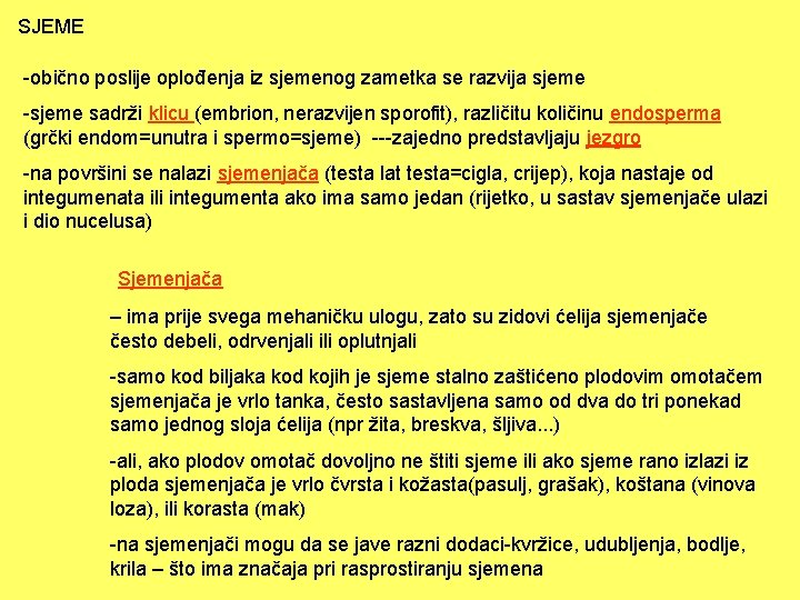 SJEME -obično poslije oplođenja iz sjemenog zametka se razvija sjeme -sjeme sadrži klicu (embrion,