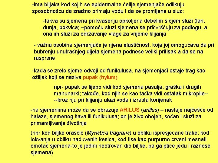 -ima biljaka kod kojih se epidermalne ćelije sjemenjače odlikuju sposobnošću da snažno primaju vodu