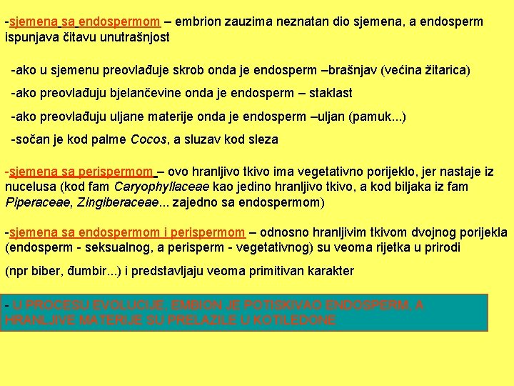 -sjemena sa endospermom – embrion zauzima neznatan dio sjemena, a endosperm ispunjava čitavu unutrašnjost