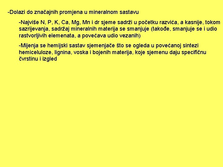 -Dolazi do značajnih promjena u mineralnom sastavu -Najviše N, P, K, Ca, Mg, Mn