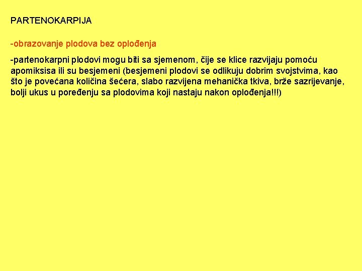 PARTENOKARPIJA -obrazovanje plodova bez oplođenja -partenokarpni plodovi mogu biti sa sjemenom, čije se klice