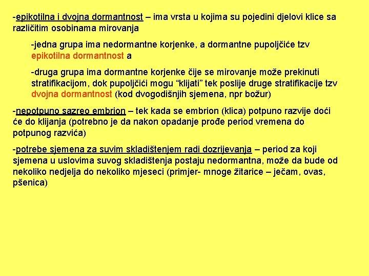 -epikotilna i dvojna dormantnost – ima vrsta u kojima su pojedini djelovi klice sa