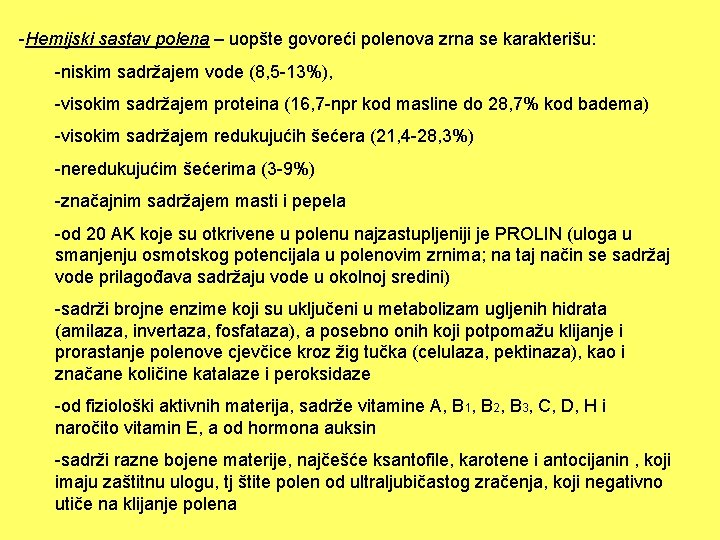 -Hemijski sastav polena – uopšte govoreći polenova zrna se karakterišu: -niskim sadržajem vode (8,