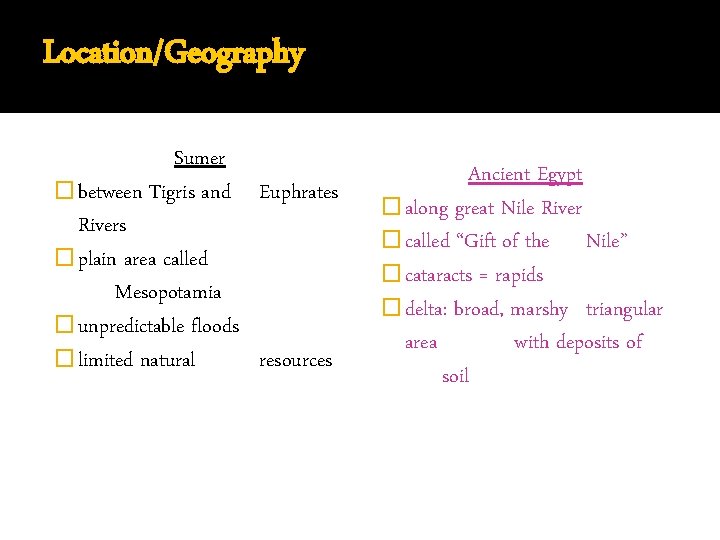 Location/Geography Sumer � between Tigris and Euphrates Rivers � plain area called Mesopotamia �