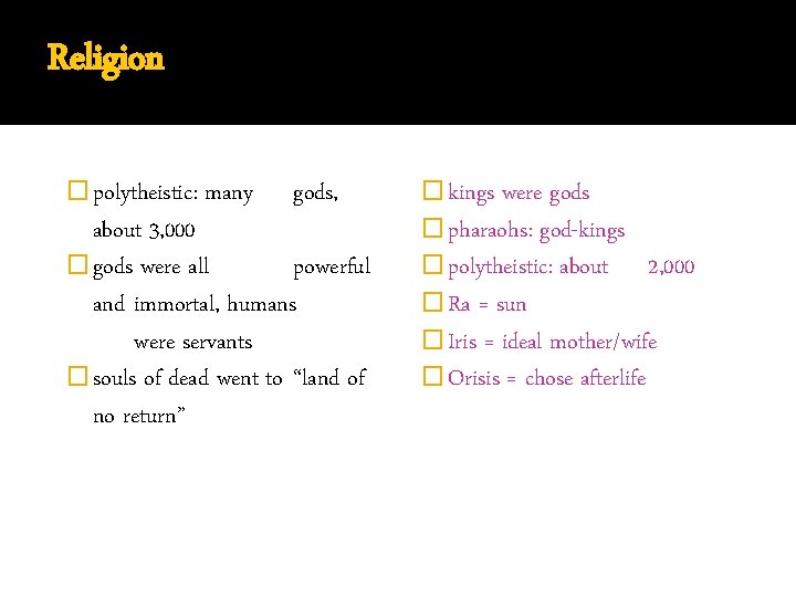 Religion � polytheistic: many gods, about 3, 000 � gods were all powerful and