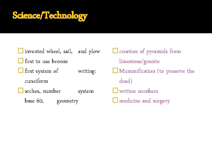 Science/Technology � invented wheel, sail, � first to use bronze � first system of