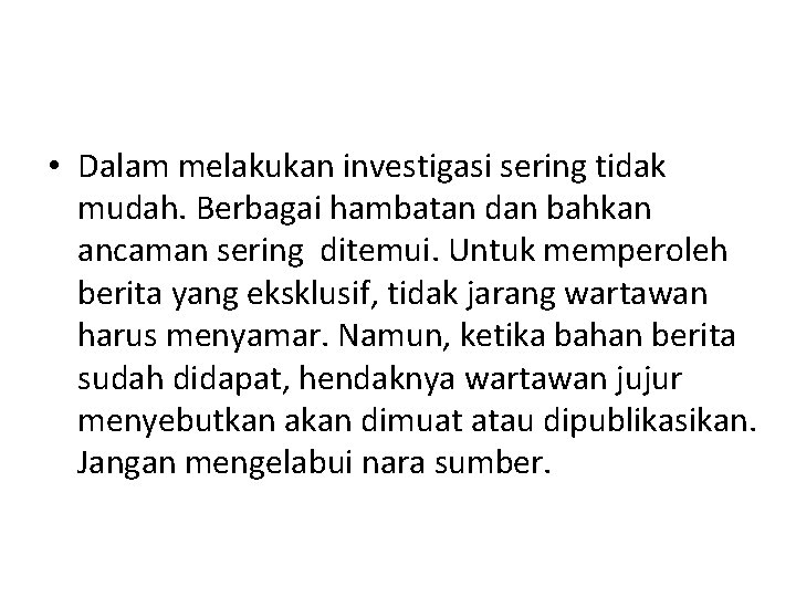  • Dalam melakukan investigasi sering tidak mudah. Berbagai hambatan dan bahkan ancaman sering