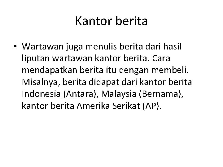 Kantor berita • Wartawan juga menulis berita dari hasil liputan wartawan kantor berita. Cara