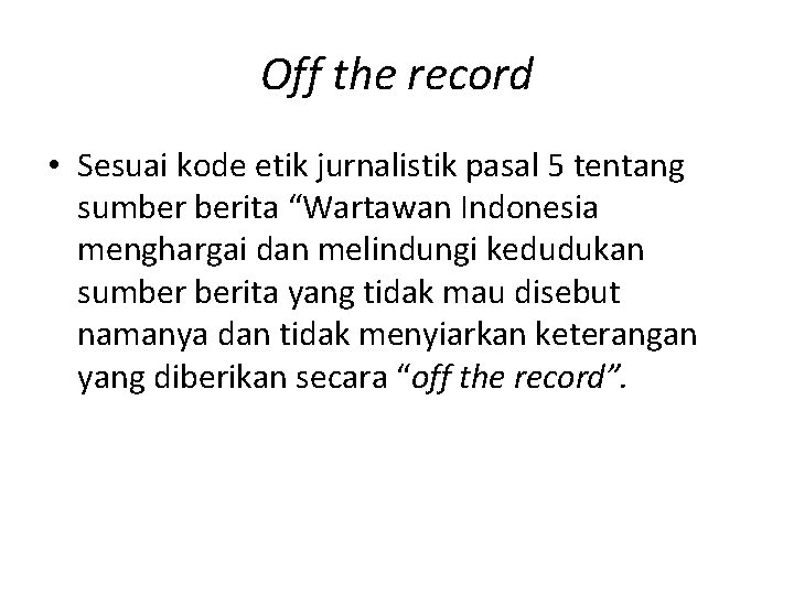 Off the record • Sesuai kode etik jurnalistik pasal 5 tentang sumber berita “Wartawan