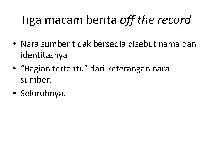 Tiga macam berita off the record • Nara sumber tidak bersedia disebut nama dan