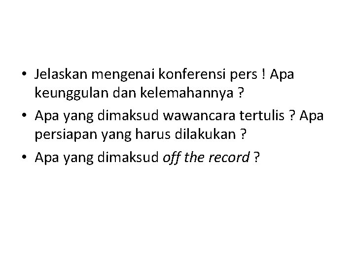  • Jelaskan mengenai konferensi pers ! Apa keunggulan dan kelemahannya ? • Apa