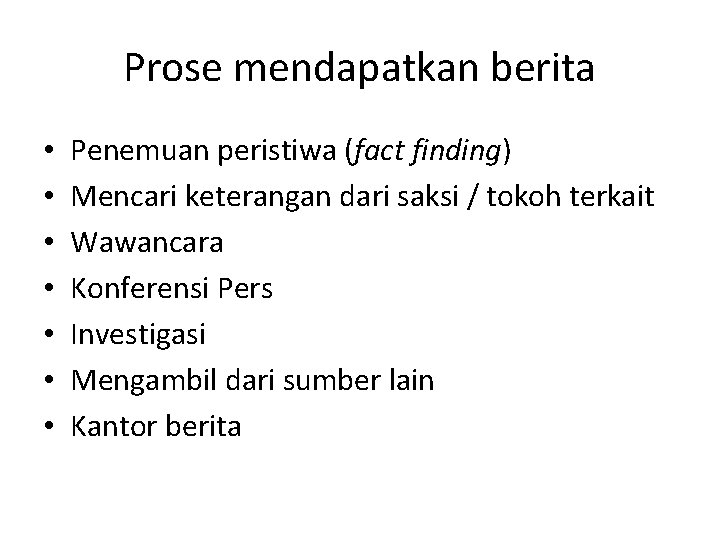 Prose mendapatkan berita • • Penemuan peristiwa (fact finding) Mencari keterangan dari saksi /