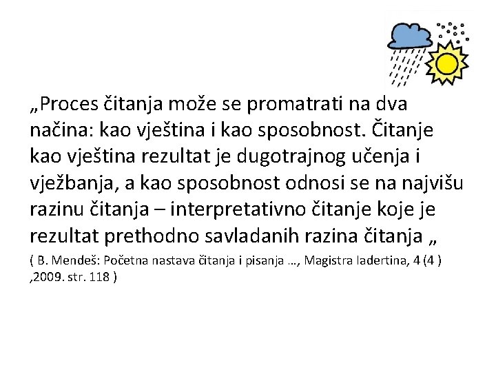 „Proces čitanja može se promatrati na dva načina: kao vještina i kao sposobnost. Čitanje