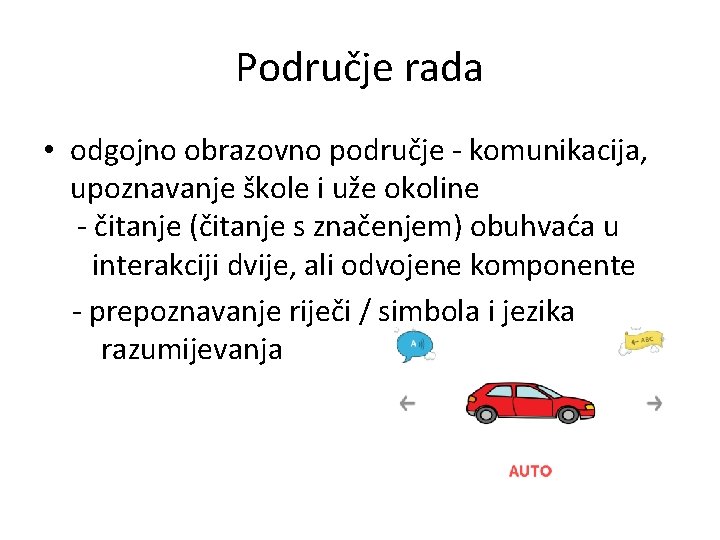 Područje rada • odgojno obrazovno područje - komunikacija, upoznavanje škole i uže okoline -