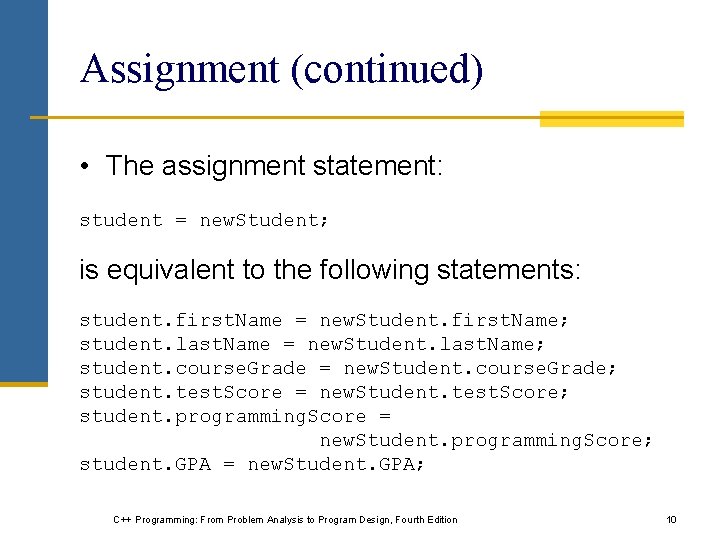 Assignment (continued) • The assignment statement: student = new. Student; is equivalent to the