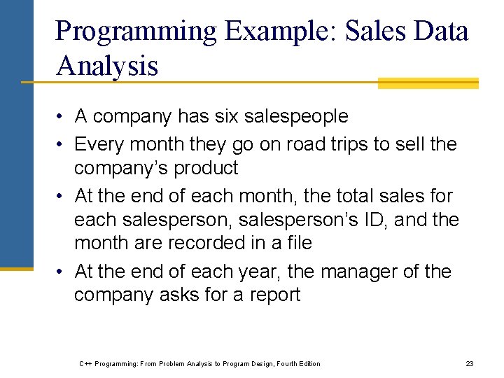 Programming Example: Sales Data Analysis • A company has six salespeople • Every month