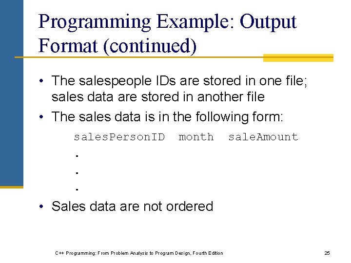 Programming Example: Output Format (continued) • The salespeople IDs are stored in one file;