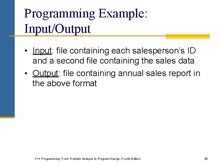 Programming Example: Input/Output • Input: file containing each salesperson’s ID and a second file
