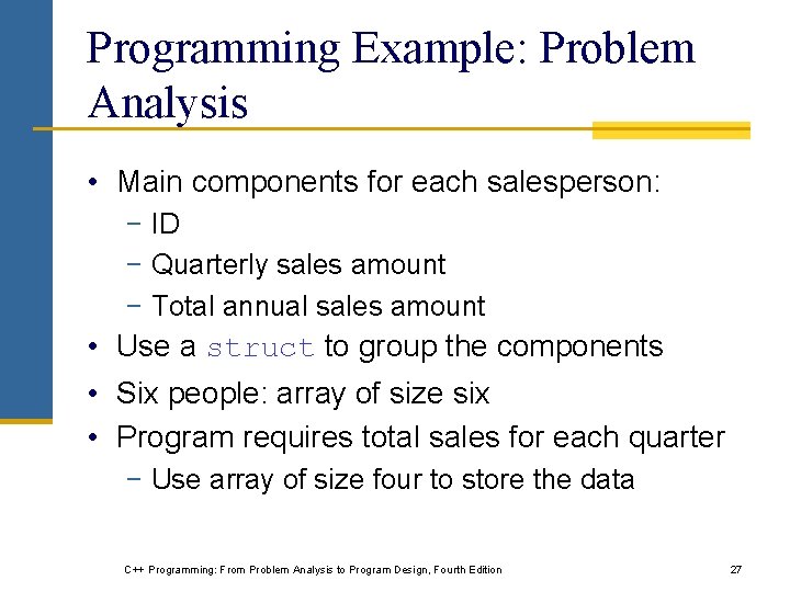 Programming Example: Problem Analysis • Main components for each salesperson: − ID − Quarterly