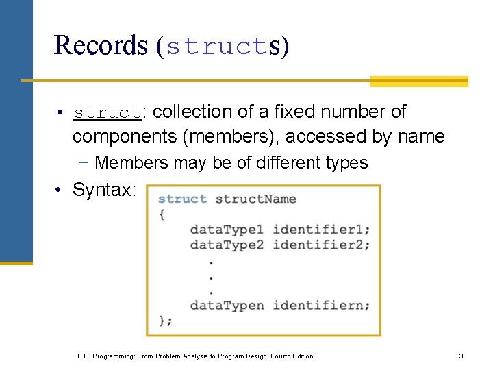 Records (structs) • struct: collection of a fixed number of components (members), accessed by