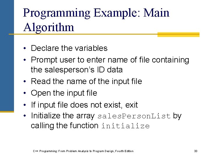 Programming Example: Main Algorithm • Declare the variables • Prompt user to enter name