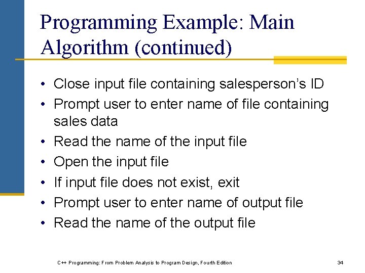 Programming Example: Main Algorithm (continued) • Close input file containing salesperson’s ID • Prompt
