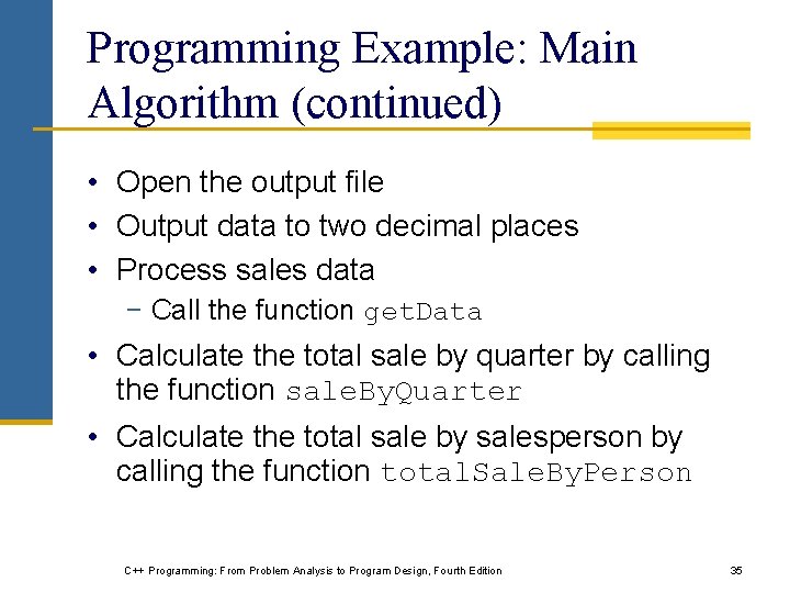 Programming Example: Main Algorithm (continued) • Open the output file • Output data to