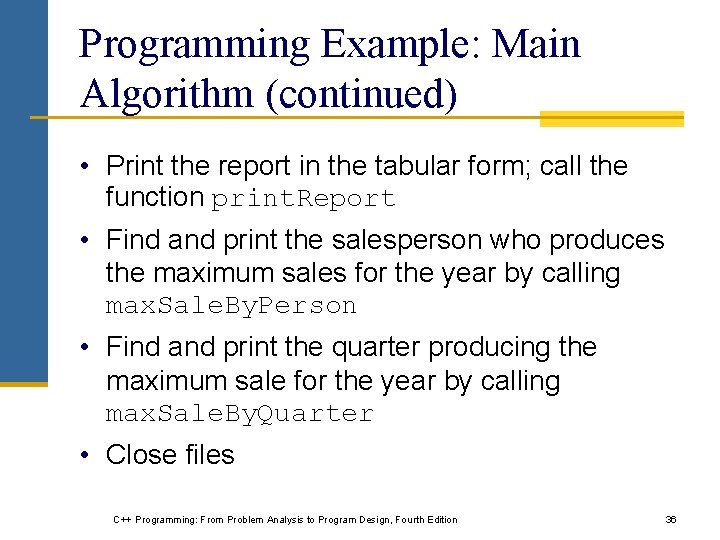 Programming Example: Main Algorithm (continued) • Print the report in the tabular form; call