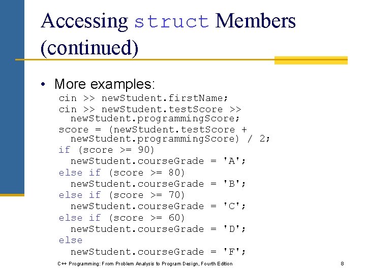 Accessing struct Members (continued) • More examples: cin >> new. Student. first. Name; cin