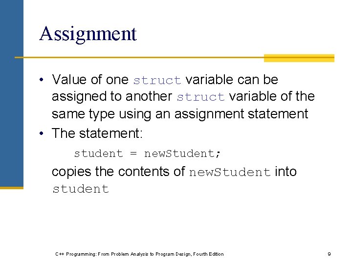 Assignment • Value of one struct variable can be assigned to another struct variable