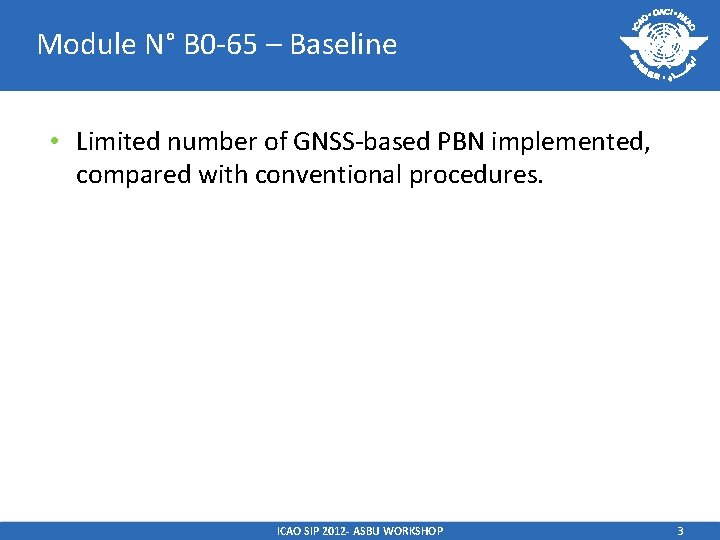 Module N° B 0 -65 – Baseline • Limited number of GNSS-based PBN implemented,