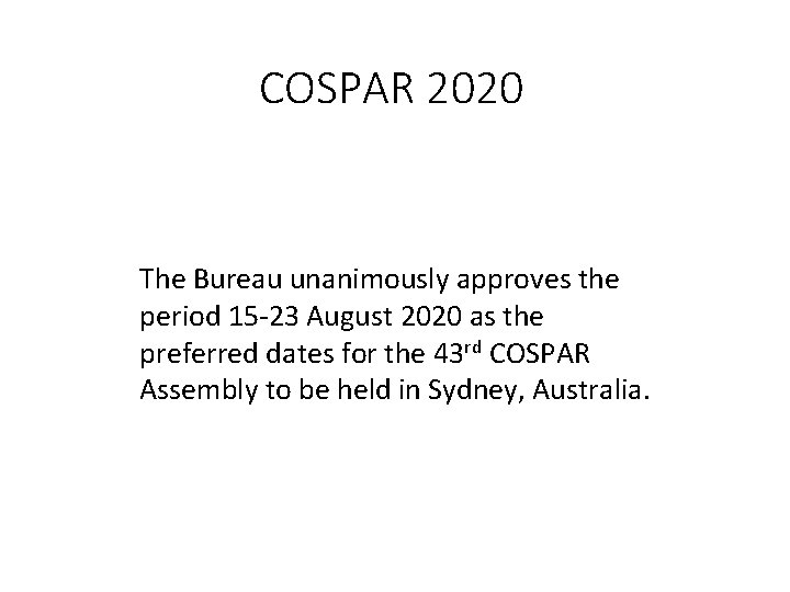 COSPAR 2020 The Bureau unanimously approves the period 15 -23 August 2020 as the