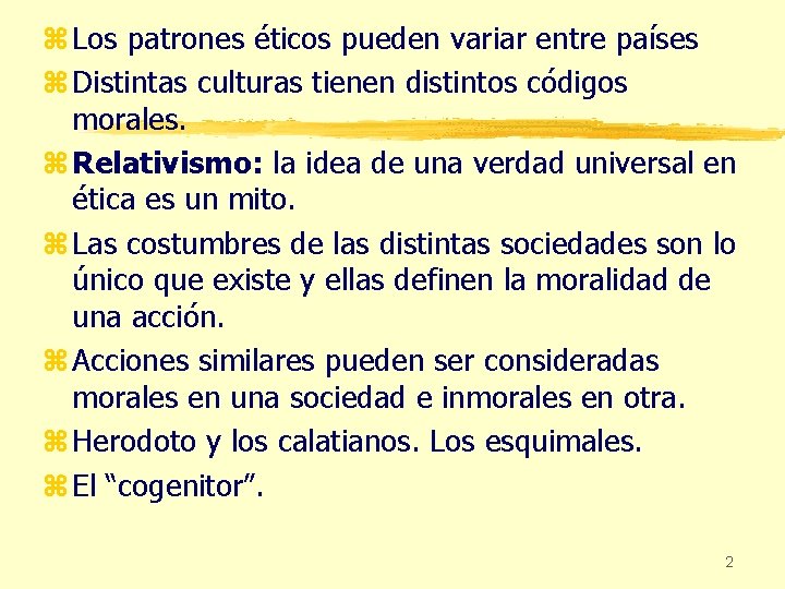 z Los patrones éticos pueden variar entre países z Distintas culturas tienen distintos códigos