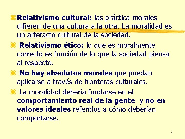 z Relativismo cultural: las práctica morales difieren de una cultura a la otra. La