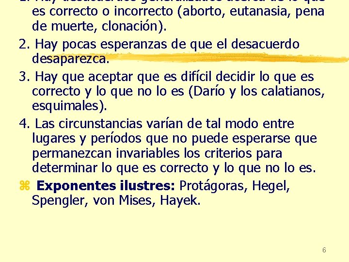 1. Hay desacuerdos generalizados acerca de lo que es correcto o incorrecto (aborto, eutanasia,