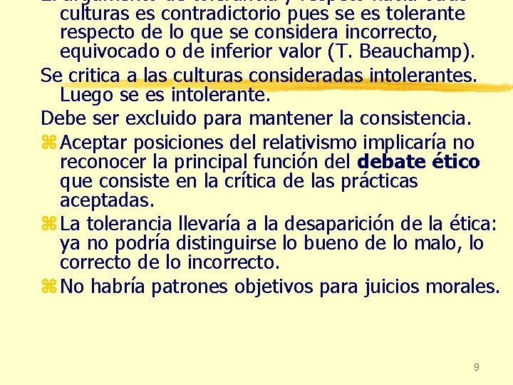 El argumento de tolerancia y respeto hacia otras culturas es contradictorio pues se es