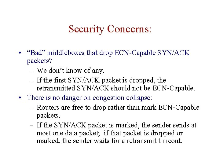 Security Concerns: • “Bad” middleboxes that drop ECN-Capable SYN/ACK packets? – We don’t know