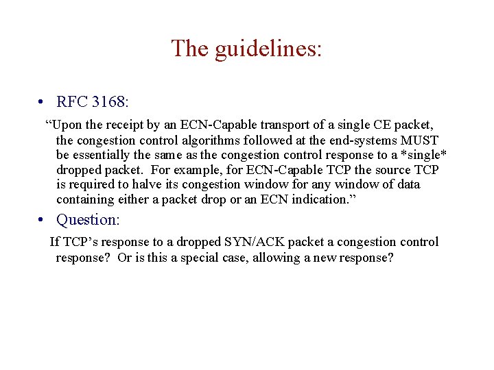 The guidelines: • RFC 3168: “Upon the receipt by an ECN-Capable transport of a