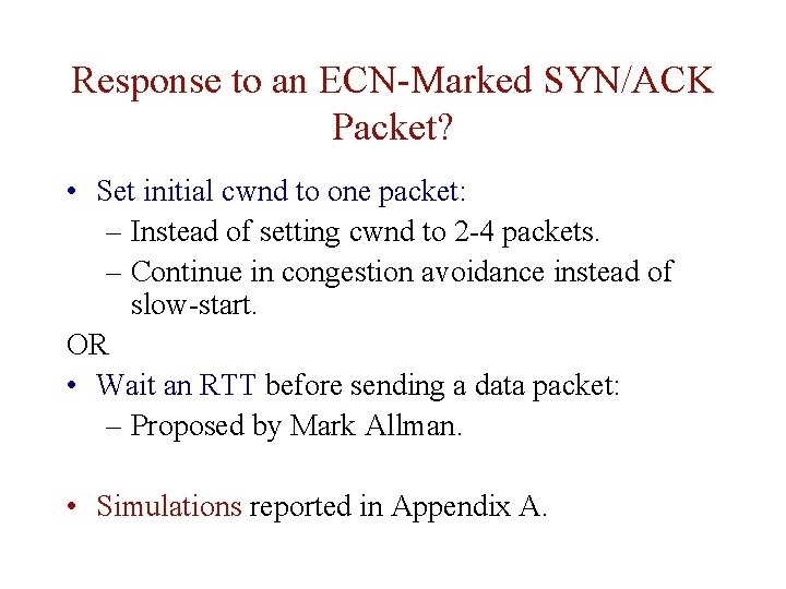 Response to an ECN-Marked SYN/ACK Packet? • Set initial cwnd to one packet: –