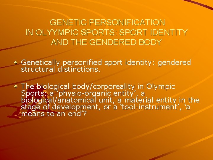 GENETIC PERSONIFICATION IN OLYYMPIC SPORTS: SPORT IDENTITY AND THE GENDERED BODY Genetically personified sport