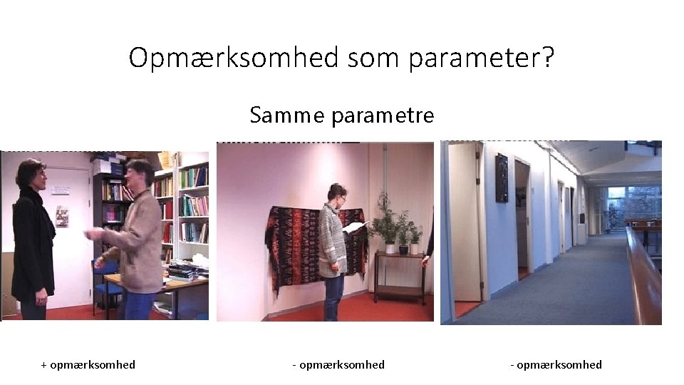 Opmærksomhed som parameter? Samme parametre + opmærksomhed - opmærksomhed 