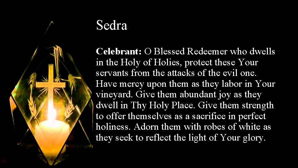 Sedra Celebrant: O Blessed Redeemer who dwells in the Holy of Holies, protect these