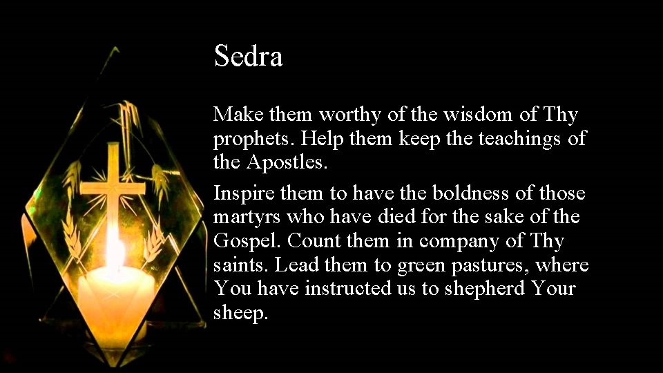 Sedra Make them worthy of the wisdom of Thy prophets. Help them keep the