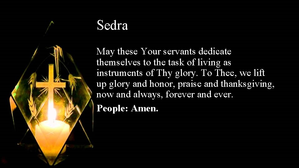 Sedra May these Your servants dedicate themselves to the task of living as instruments