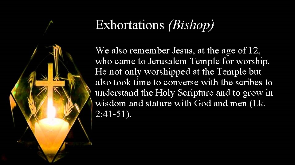 Exhortations (Bishop) We also remember Jesus, at the age of 12, who came to