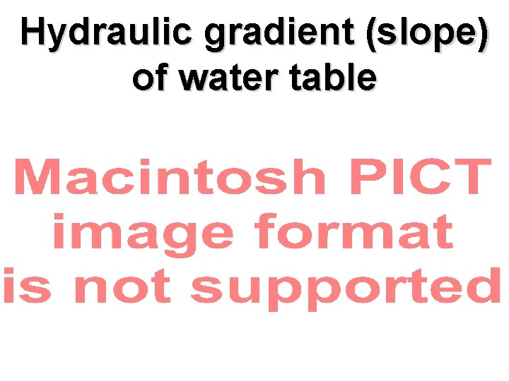 Hydraulic gradient (slope) of water table 